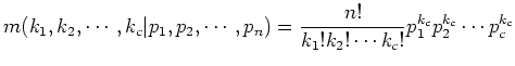 $\displaystyle m(k_1, k_2, \cdots , k_c\vert p_1, p_2, \cdots , p_n )=
 \frac{n!}{k_1!k_2!\cdots k_c!}p_1^{k_c}p_2^{k_c}\cdots p_c^{k_c}$