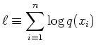 $\displaystyle \ell \equiv \sum_{i=1}^n \log q(x_i)$
