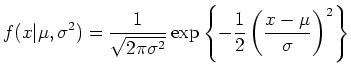 $\displaystyle f(x\vert\mu , \sigma^2) = \frac{1}{\sqrt{2\pi \sigma^2}}
 \exp \left\{-\frac{1}{2}\left(\frac{x-\mu}{\sigma}\right)^2\right\}$