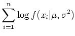$\displaystyle \sum_{i=1}^n \log f(x_i\vert\mu, \sigma^2)$
