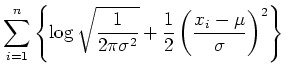 $\displaystyle \sum_{i=1}^n \left\{\log \sqrt{\frac{1}{2\pi \sigma^2}}+
\frac{1}{2}\left(\frac{x_i-\mu}{\sigma}\right)^2\right\}$