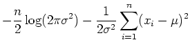 $\displaystyle -\frac{n}{2} \log (2\pi \sigma^2)-\frac{1}{2\sigma^2}
\sum_{i=1}^n (x_i-\mu)^2$
