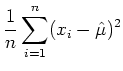 $\displaystyle \frac{1}{n} \sum_{i=1}^n (x_i-\hat{\mu})^2$