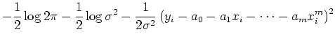 $\displaystyle -\frac{1}{2} \log 2\pi -\frac{1}{2}\log \sigma^2
-\frac{1}{2\sigma^2}
\left( y_i- a_0 -a_1 x_i - \cdots - a_m x_i^m \right)^2$