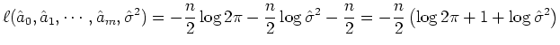 $\displaystyle \ell(\hat{a}_0, \hat{a}_1, \cdots ,\hat{a}_m, \hat{\sigma}^2) =
 ...
...^2 
 -\frac{n}{2}= -\frac{n}{2} \left(\log 2\pi + 1 +\log \hat{\sigma}^2\right)$