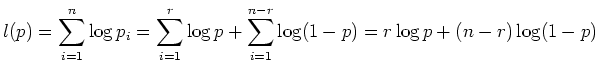 $\displaystyle l(p)=\sum_{i=1}^{n} \log p_i =\sum_{i=1}^r \log p + \sum_{i=1}^{n-r} \log(1-p)
 =r\log p+(n-r)\log (1-p)$