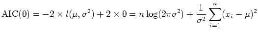 $\displaystyle \textrm{AIC}(0)=-2\times l(\mu, \sigma^2)+2 \times 0 =
 n\log (2\pi \sigma^2)+\frac{1}{\sigma^2} \sum_{i=1}^n (x_i-\mu)^2$