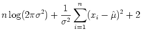 $\displaystyle n\log (2\pi \sigma^2)+\frac{1}{\sigma^2} \sum_{i=1}^n (x_i-\hat \mu)^2 +2$