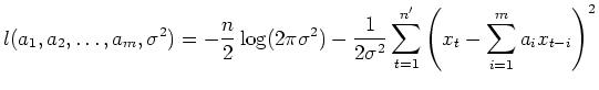 $\displaystyle l(a_1, a_2, \dots, a_m, \sigma^2)= -\frac{n}{2}\log (2\pi \sigma^...
...rac{1}{2\sigma^2} \sum_{t=1}^{n'} 
 \left(x_t-\sum_{i=1}^m a_i x_{t-i}\right)^2$