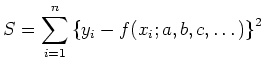 $\displaystyle S=\sum_{i=1}^n \left\{y_i - f(x_i; a, b,c, \dots)\right\}^2$