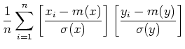 $\displaystyle \frac{1}{n} \sum_{i=1}^n \left[ \frac{x_i - m(x)}{\sigma (x)}\right]
\left[ \frac{y_i - m(y)}{\sigma(y)}\right]$