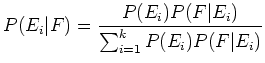 $\displaystyle P(E_i\vert F) = \frac{P(E_i)P(F\vert E_i)}{\sum_{i=1}^{k} P(E_i)P(F\vert E_i)}$
