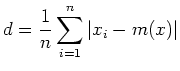 $\displaystyle d=\frac{1}{n}\sum_{i=1}^n \vert x_i - m(x)\vert$