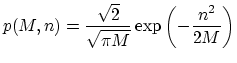 $\displaystyle p(M,n)=\frac{\sqrt{2}}{\sqrt{\pi M}} \exp\left(-\frac{n^2}{2M}\right)$