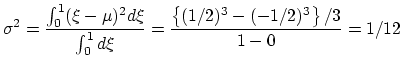 $\displaystyle \sigma^2 = \frac{\int_0^1 (\xi-\mu)^2 d\xi }{\int_0^1 d\xi} = 
 \frac{\left\{(1/2)^3-(-1/2)^3\right\}/3}{1-0} = 1/12$