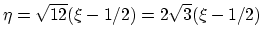 $ \eta=\sqrt{12}(\xi-1/2)=2\sqrt{3}(\xi-1/2)$