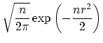 $\displaystyle \sqrt{\frac{n}{2 \pi}}
 \exp\left(-\frac{nr^2}{2} \right)$