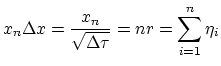 $\displaystyle x_n \Delta x = \frac{x_n}{\sqrt{\Delta \tau}}=n r = \sum_{i=1}^n \eta_i$