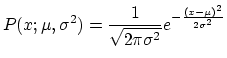 $\displaystyle P(x;\mu, \sigma^2)=\frac{1}{\sqrt{2\pi \sigma^2}}e^{-\frac{(x-\mu)^2}{2\sigma^2}}$