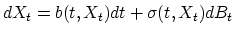 $\displaystyle dX_t = b(t, X_t) dt + \sigma(t, X_t) dB_t$