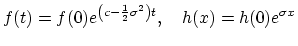 $\displaystyle f(t)=f(0)e^{\left(c-\frac{1}{2}\sigma^2\right)t}, \quad
 h(x)=h(0)e^{\sigma x}$