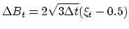 $\displaystyle \Delta B_t = 2 \sqrt{ 3 \Delta t} (\xi_t -0.5)$