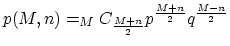 $\displaystyle p(M, n) = _MC_{\frac{M+n}{2}} p^\frac{M+n}{2} q^\frac{M-n}{2}$