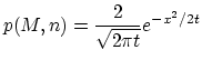 $\displaystyle p(M, n) = \frac{2}{\sqrt{2\pi t}} e^{-x^2/2t}$